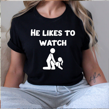 He Likes To Watch T-Shirt