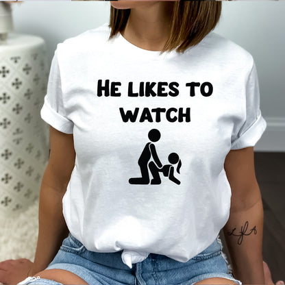 He Likes To Watch T-Shirt
