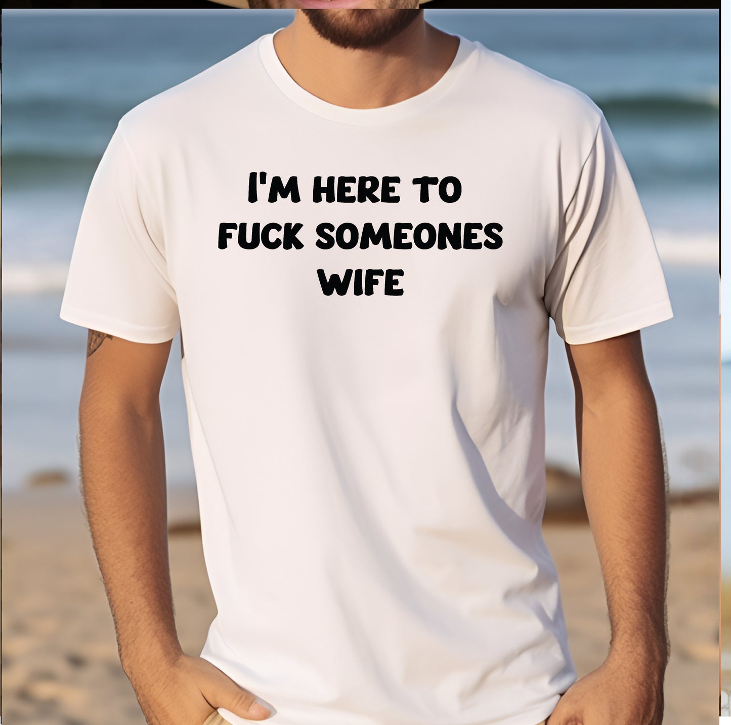 I'm Here To Fuck Somone's Wife T-Shirt