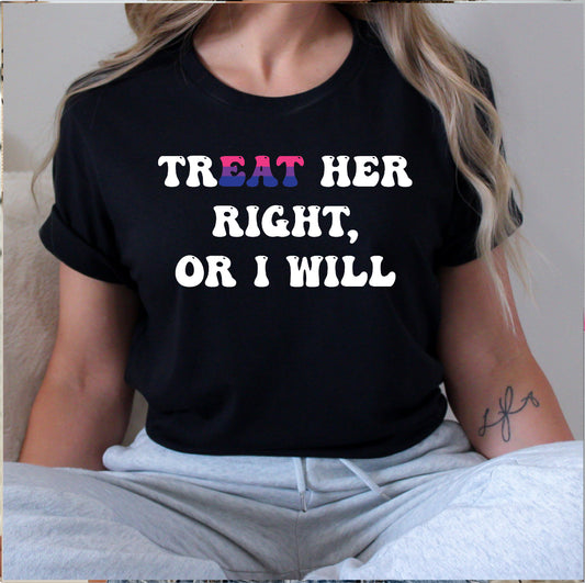 Treat Her Right Or I Will Bi T-Shirt